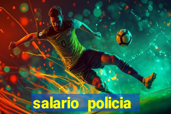 salario policia civil ba